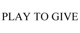PLAY TO GIVE trademark
