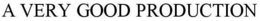 A VERY GOOD PRODUCTION trademark