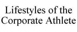 LIFESTYLES OF THE CORPORATE ATHLETE trademark