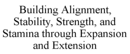 BUILDING ALIGNMENT, STABILITY, STRENGTH, AND STAMINA THROUGH EXPANSION AND EXTENSION trademark