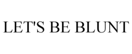 LET'S BE BLUNT trademark