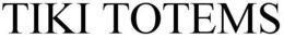 TIKI TOTEMS trademark