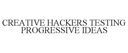 CREATIVE HACKERS TESTING PROGRESSIVE IDEAS trademark