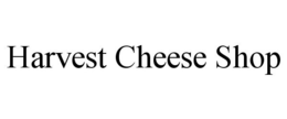 HARVEST CHEESE SHOP trademark