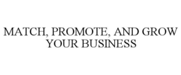 MATCH, PROMOTE, AND GROW YOUR BUSINESS trademark
