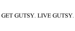 GET GUTSY. LIVE GUTSY. trademark