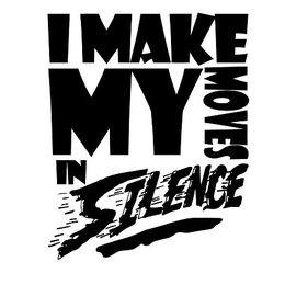 I MAKE MY MOVES IN SILENCE trademark