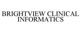 BRIGHTVIEW CLINICAL INFORMATICS trademark