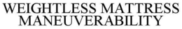 WEIGHTLESS MATTRESS MANEUVERABILITY trademark