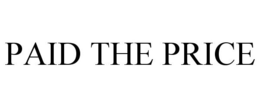 PAID THE PRICE trademark