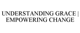 UNDERSTANDING GRACE | EMPOWERING CHANGE trademark