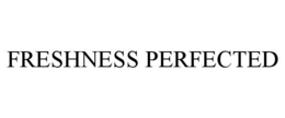 FRESHNESS PERFECTED trademark