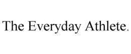 THE EVERYDAY ATHLETE. trademark