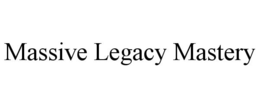 MASSIVE LEGACY MASTERY trademark
