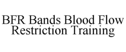 BFR BANDS BLOOD FLOW RESTRICTION TRAINING trademark
