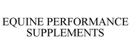 EQUINE PERFORMANCE SUPPLEMENTS trademark