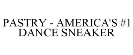 PASTRY - AMERICA'S #1 DANCE SNEAKER trademark