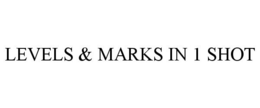 LEVELS & MARKS IN 1 SHOT trademark