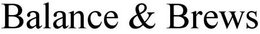 BALANCE & BREWS trademark