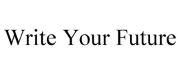 WRITE YOUR FUTURE trademark