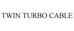 TWIN TURBO CABLE trademark