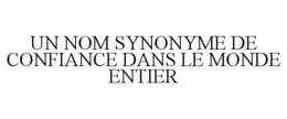 UN NOM SYNONYME DE CONFIANCE DANS LE MONDE ENTIER trademark
