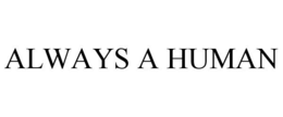 ALWAYS A HUMAN trademark