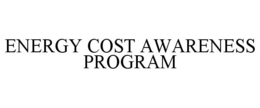 ENERGY COST AWARENESS PROGRAM trademark