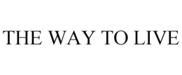THE WAY TO LIVE trademark