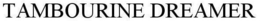 TAMBOURINE DREAMER trademark
