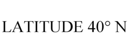 LATITUDE 40° N trademark