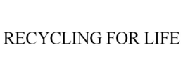 RECYCLING FOR LIFE trademark