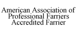 AMERICAN ASSOCIATION OF PROFESSIONAL FARRIERS ACCREDITED FARRIER trademark