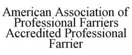 AMERICAN ASSOCIATION OF PROFESSIONAL FARRIERS ACCREDITED PROFESSIONAL FARRIER trademark