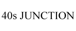 40S JUNCTION trademark