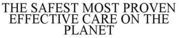 THE SAFEST MOST PROVEN EFFECTIVE CARE ON THE PLANET trademark