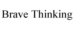 BRAVE THINKING trademark