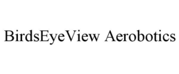 BIRDSEYEVIEW AEROBOTICS trademark