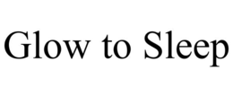 GLOW TO SLEEP trademark