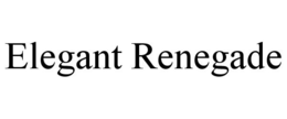 ELEGANT RENEGADE trademark
