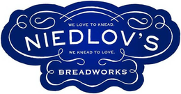 NIEDLOV'S BREADWORKS WE LOVE TO KNEAD. WE KNEAD TO LOVE. trademark