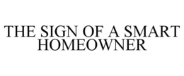 THE SIGN OF A SMART HOMEOWNER trademark