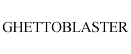 GHETTOBLASTER trademark