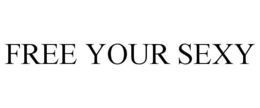 FREE YOUR SEXY trademark