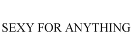 SEXY FOR ANYTHING trademark