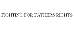FIGHTING FOR FATHERS RIGHTS trademark
