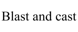 BLAST AND CAST trademark