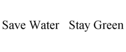 SAVE WATER STAY GREEN trademark