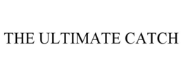 THE ULTIMATE CATCH trademark