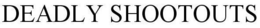 DEADLY SHOOTOUTS trademark